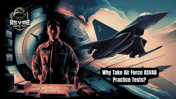 Why Take Air Force ASVAB Practice Tests?